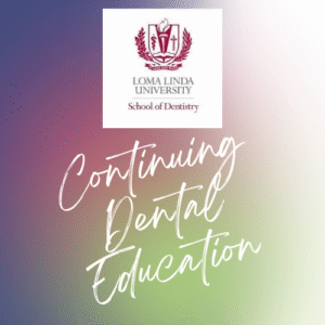 Loma Linda Dental CE Kurse - Zahnärztliche Fortbildung - Edu Dental