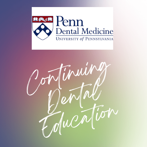 The University of Pennsylvania School of Dental Medicine Dental CE