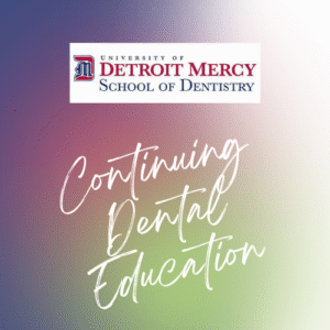 Detroit Mercy Dental Continuing Education - Dental CE Courses