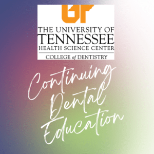 University of Tennessee Dental Continuing Education - Dental CE Courses