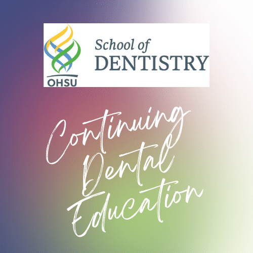 OHSU School of Dentistry Dental CE Find a Course Now