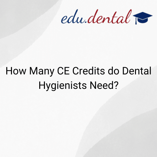How Many CE Credits do Dental Hygienists Need?