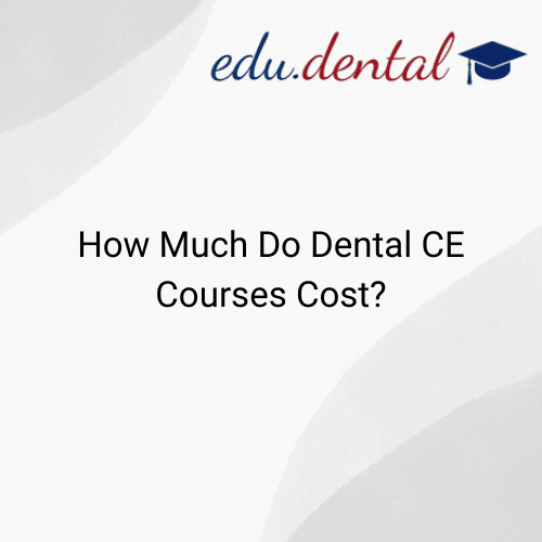 How Much Do Dental CE Courses Cost?
