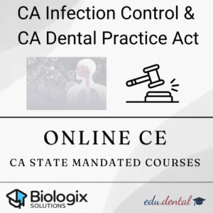 Biologix Solutions - CA Mandatory Courses - Dental Practice Act and Infection Control