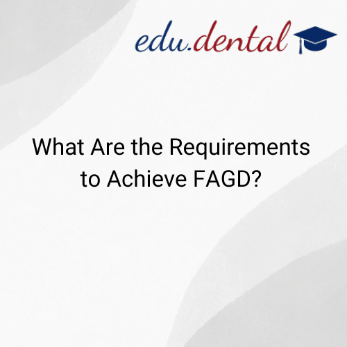 Featured image for “What Are the Requirements to Achieve FAGD (Fellow in the Academy of General Dentistry)?”