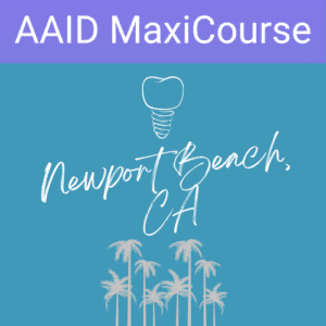 AAID MaxiCourse in Newport Beach, CA - Implant CE and Training