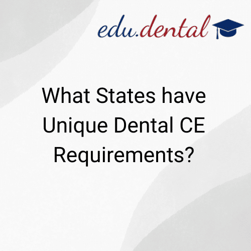 Featured image for “What States Have Unique Dental CE Requirements?”