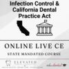 Infection Control and CA Dental Practice Act - Elevated Dental Education - Live Online CE